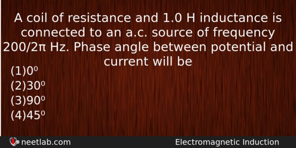A Coil Of Resistance And 10 H Inductance Is Connected Physics Question 
