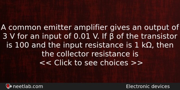 A Common Emitter Amplifier Gives An Output Of 3 V Physics Question 