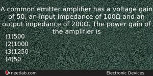 A Common Emitter Amplifier Has A Voltage Gain Of 50 Physics Question