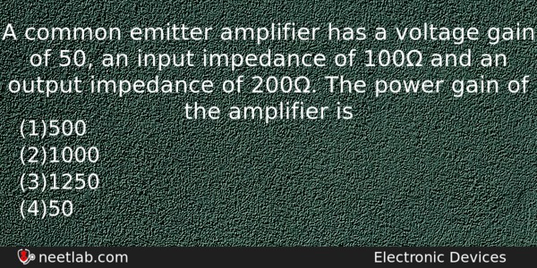 A Common Emitter Amplifier Has A Voltage Gain Of 50 Physics Question 