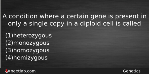 A Condition Where A Certain Gene Is Present In Only Biology Question 