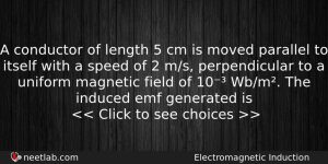 A Conductor Of Length 5 Cm Is Moved Parallel To Physics Question