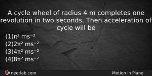 A Cycle Wheel Of Radius 4 M Completes One Revolution Physics Question