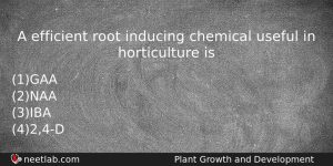 A Efficient Root Inducing Chemical Useful In Horticulture Is Biology Question