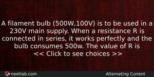 A Filament Bulb 500w100v Is To Be Used In A Physics Question