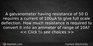 A Galvanometer Having Resistance Of 50 Requires A Current Physics Question