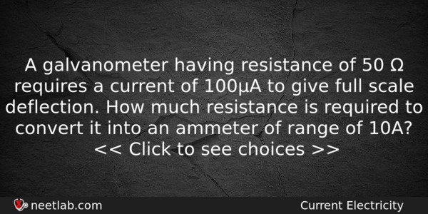 A Galvanometer Having Resistance Of 50 Requires A Current Physics Question 