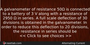 A Galvanometer Of Resistance 50 Is Connected To A Battery Physics Question
