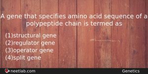 A Gene That Specifies Amino Acid Sequence Of A Polypeptide Biology Question