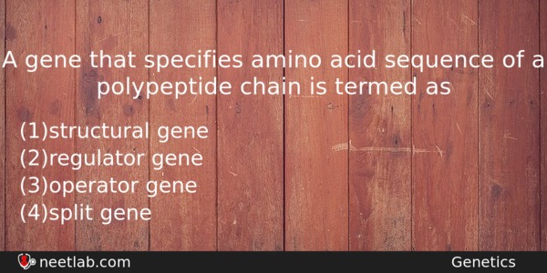A Gene That Specifies Amino Acid Sequence Of A Polypeptide Biology Question 