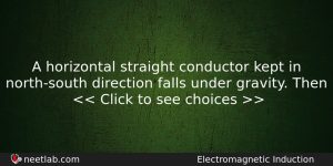 A Horizontal Straight Conductor Kept In Northsouth Direction Falls Under Physics Question