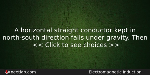A Horizontal Straight Conductor Kept In Northsouth Direction Falls Under Physics Question 