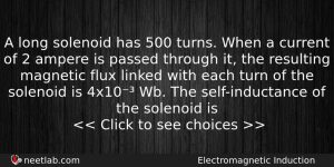 A Long Solenoid Has 500 Turns When A Current Of Physics Question