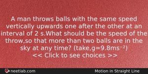 A Man Throws Balls With The Same Speed Vertically Upwards Physics Question