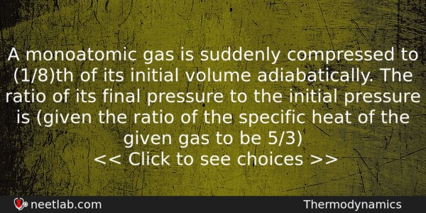 A Monoatomic Gas Is Suddenly Compressed To 18th Of Its Physics Question 