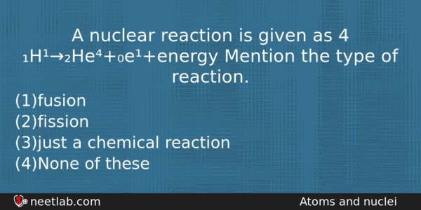 A Nuclear Reaction Is Given As 4 Hheeenergy Mention The Physics Question 