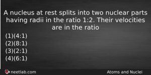 A Nucleus At Rest Splits Into Two Nuclear Parts Having Physics Question