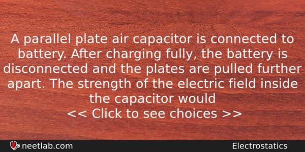 A Parallel Plate Air Capacitor Is Connected To Battery After Physics Question 