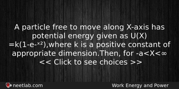 A Particle Free To Move Along Xaxis Has Potential Energy Physics Question 