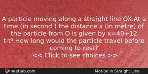 A Particle Moving Along A Straight Line Oxat A Time Physics Question