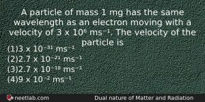 A Particle Of Mass 1 Mg Has The Same Wavelength Physics Question
