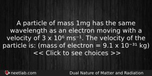 A Particle Of Mass 1mg Has The Same Wavelength As Physics Question
