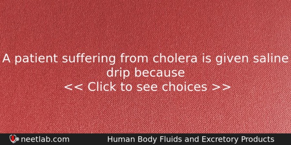 A Patient Suffering From Cholera Is Given Saline Drip Because Biology Question 