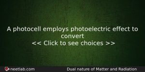 A Photocell Employs Photoelectric Effect To Convert Physics Question