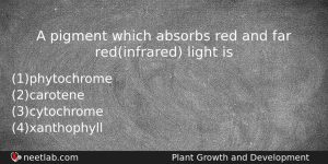A Pigment Which Absorbs Red And Far Redinfrared Light Is Biology Question