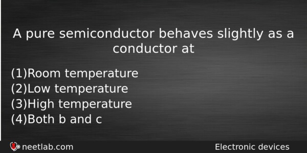 A Pure Semiconductor Behaves Slightly As A Conductor At Physics Question 