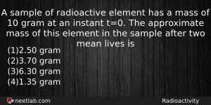 A Sample Of Radioactive Element Has A Mass Of 10 Physics Question