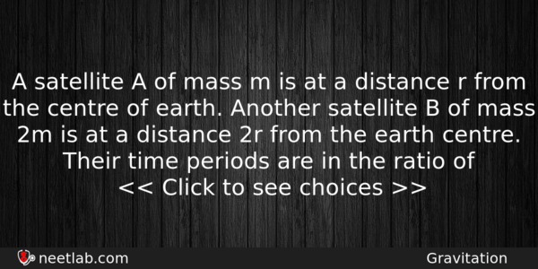 A Satellite A Of Mass M Is At A Distance Physics Question 