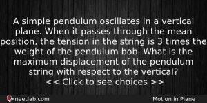 A Simple Pendulum Oscillates In A Vertical Plane When It Physics Question