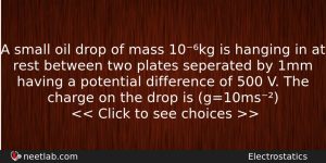 A Small Oil Drop Of Mass 10kg Is Hanging In Physics Question