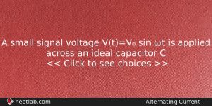 A Small Signal Voltage Vtv Sin T Is Applied Across Physics Question