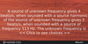 A Source Of Unknown Frequency Gives 4 Beatss When Sounded Physics Question