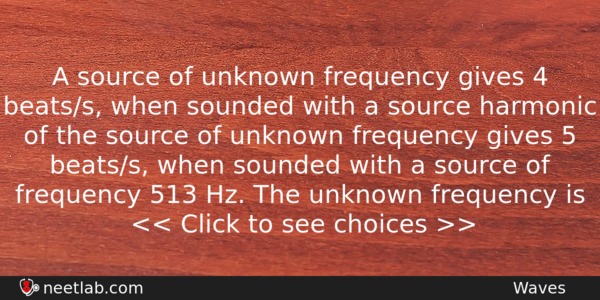 A Source Of Unknown Frequency Gives 4 Beatss When Sounded Physics Question 