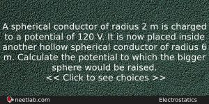 A Spherical Conductor Of Radius 2 M Is Charged To Physics Question