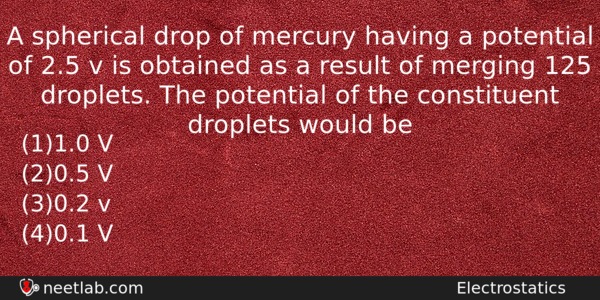 A Spherical Drop Of Mercury Having A Potential Of 25 Physics Question 