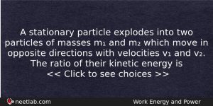 A Stationary Particle Explodes Into Two Particles Of Masses M Physics Question