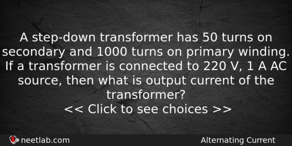 A Stepdown Transformer Has 50 Turns On Secondary And 1000 Physics Question 