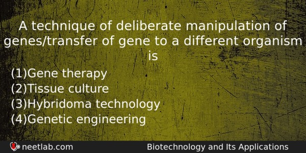 A Technique Of Deliberate Manipulation Of Genestransfer Of Gene To Biology Question 
