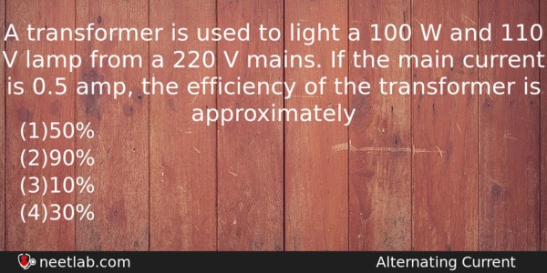A Transformer Is Used To Light A 100 W And Physics Question 