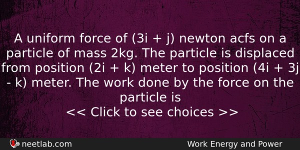A Uniform Force Of 3i J Newton Acfs On Physics Question 