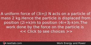 A Uniform Force Of 3ij N Acts On A Particle Physics Question