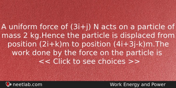 A Uniform Force Of 3ij N Acts On A Particle Physics Question 