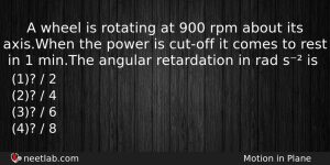 A Wheel Is Rotating At 900 Rpm About Its Axiswhen Physics Question