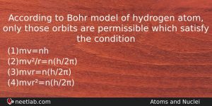 According To Bohr Model Of Hydrogen Atom Only Those Orbits Physics Question