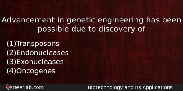 Advancement In Genetic Engineering Has Been Possible Due To Discovery Biology Question 