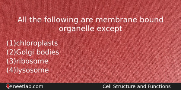 All The Following Are Membrane Bound Organelle Except Biology Question 